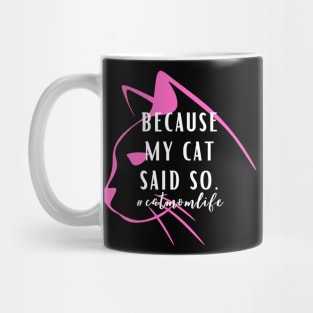 Because my cat said so Cat Mom Lady Woman Lover Gift Mug